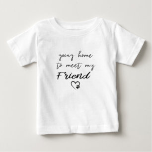 going home to meet my Friend Going Home to my dog Baby T-Shirt