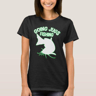 Going Jugs Fishing Catfish Jug Fisherman Idea T-Shirt
