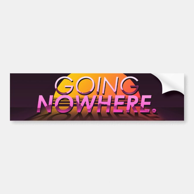 “Going Nowhere” Slapsticker Bumper Sticker (Front)