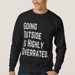 GOING OUTSIDE IS HIGHLY OVERRATED SWEATSHIRT