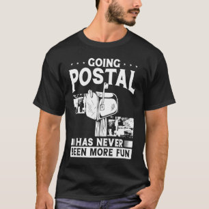 Going Postal Has Never Been More Fun Postal Worke T-Shirt