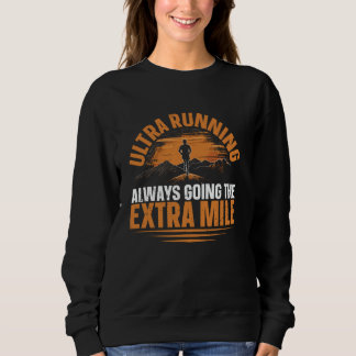 Going The Extra Mile For Ultra Runner Sweatshirt