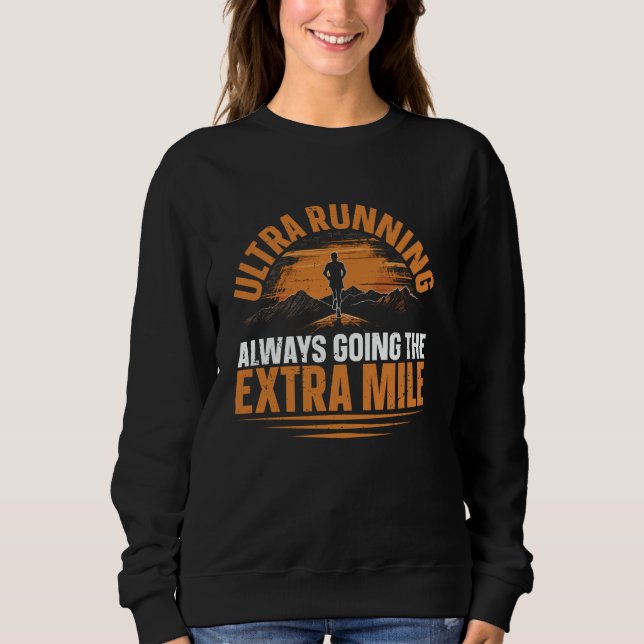 Going The Extra Mile For Ultra Runner Sweatshirt (Front)