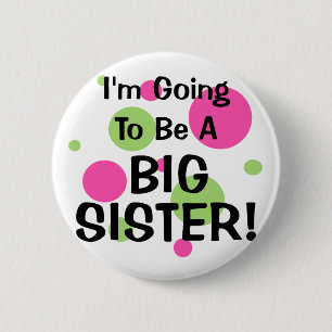 Going To Be A BIG SISTER! 6 Cm Round Badge