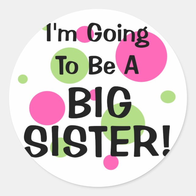 Going To Be A BIG SISTER! Classic Round Sticker (Front)