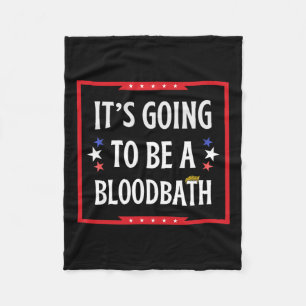 Going To Be A Bloodbath - Trump Funny Fleece Blanket