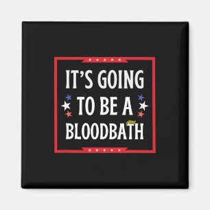 Going To Be A Bloodbath - Trump Funny  Magnet