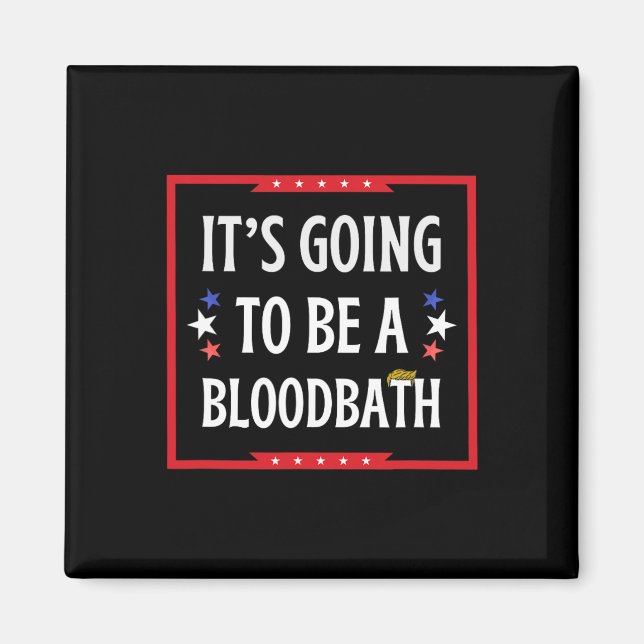 Going To Be A Bloodbath - Trump Funny  Magnet (Front)