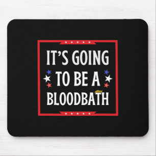 Going To Be A Bloodbath - Trump Funny Mouse Mat