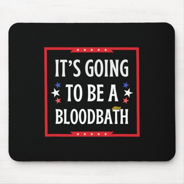 Going To Be A Bloodbath - Trump Funny  Mouse Mat (Front)