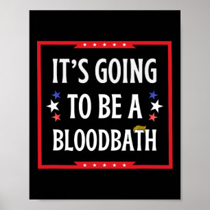 Going To Be A Bloodbath - Trump Funny Poster