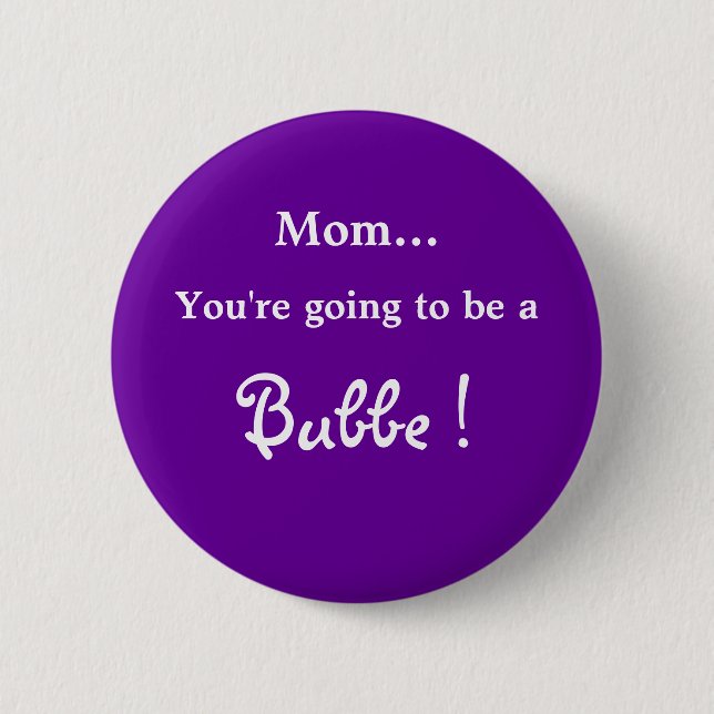 Going to be a Bubbe ! 6 Cm Round Badge (Front)