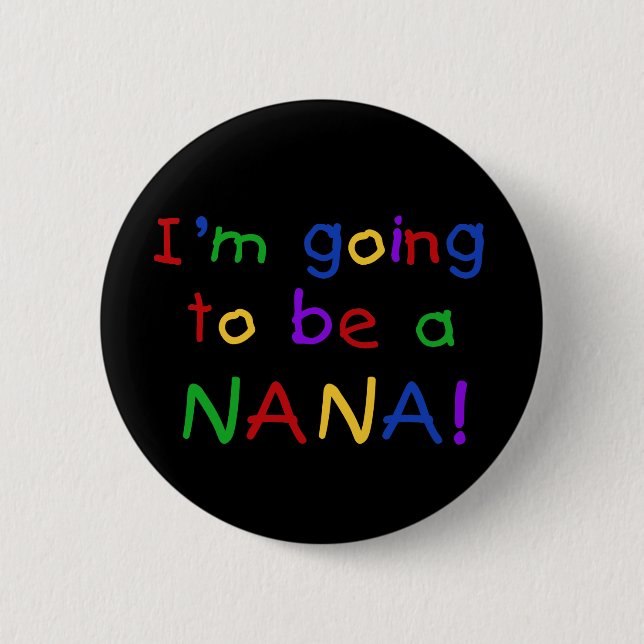 Going to be a Nana - Primary Colours Tshirts 6 Cm Round Badge (Front)