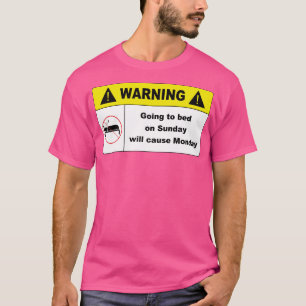 Going to bed on Sunday will cause Monday T-Shirt