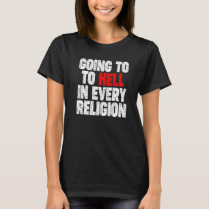 Going To Hell In Every Religion  1 T-Shirt