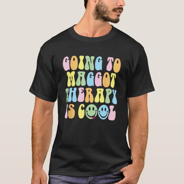 Going To Maggot Therapy Is Cool  Weird Satire Y2K  T-Shirt (Front)