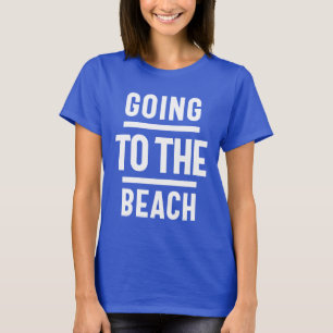 Going To The Beach T-Shirt