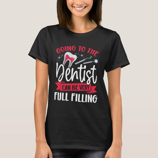 Going To The Dentist Can Be Very Full Filling Dent T-Shirt (Front)