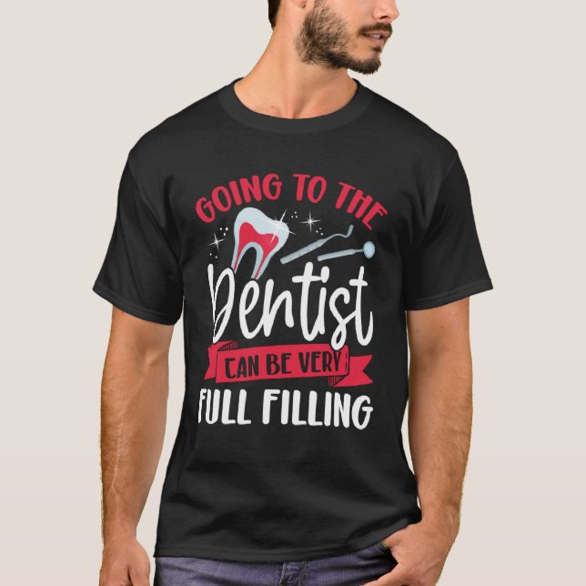 Going To The Dentist Can Be Very Full Filling Dent T-Shirt (Front)