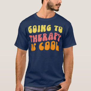 Going To Therapy Is Cool - Mental Health Awareness T-Shirt