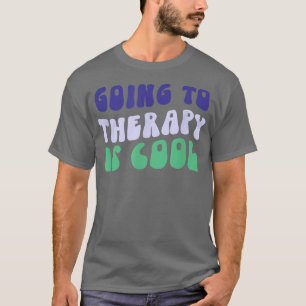 Going To Therapy Is Cool - Mental Health Awareness T-Shirt