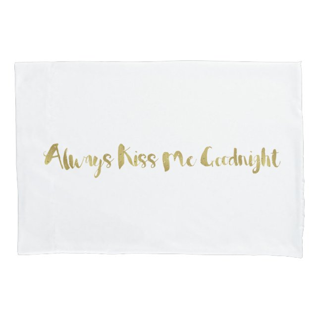 Gold Always Kiss Me Goodnight Pillowcase (Front)