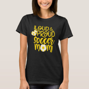 Gold And White Loud And Proud Soccer Mum T-Shirt