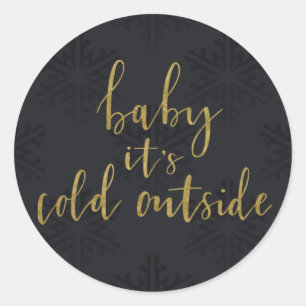 Gold BABY IT'S COLD OUTSIDE Black Snowflakes Classic Round Sticker