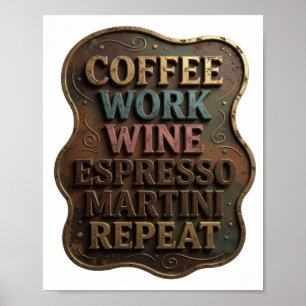 Gold COFFEE WORK WINE ESPRESSO MARTINI REPEAT Poster