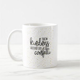 Gold Confetti Throw Kindness Around Like Confetti Coffee Mug