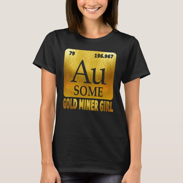 Gold Digger Golden Chemical Element Au for Gold Mi T-Shirt (Front)