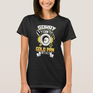 Gold Digging Gold Mining Gold Panning Gold Mine Pr T-Shirt