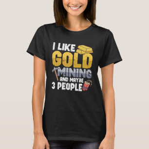 Gold Digging Gold Mining Gold Panning Gold Mine T-Shirt