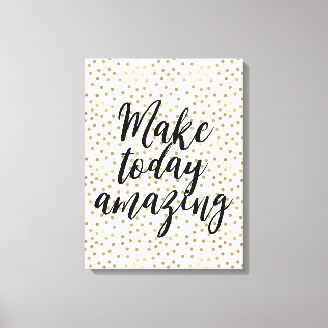 Gold Dots Confetti Make Today Amazing Canvas Print (Front)