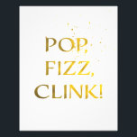 Gold Foil POP, FIZZ, CLINK Wedding Party Sign<br><div class="desc">Wedding party sign in faux gold foil: POP,  FIZZ,  CLINK!,  sprinkled with confetti on white background,  makes for a fun display for any alcohol bar champagne special theme event!</div>