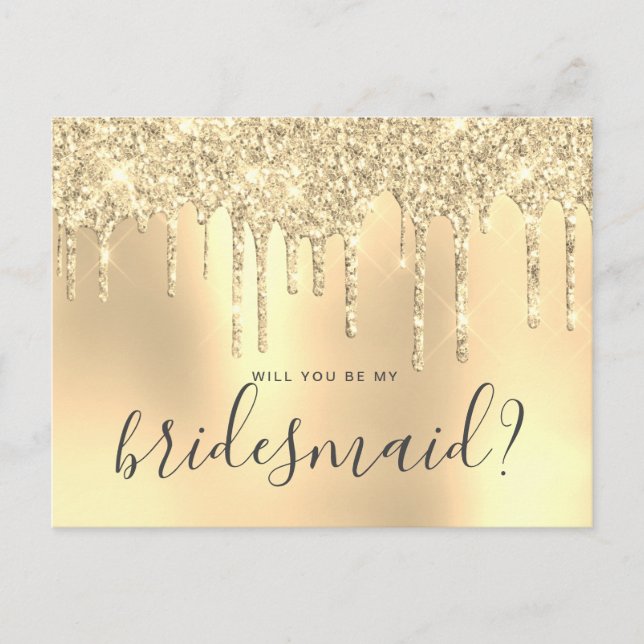 Gold glitter drips will you be my bridesmaid invitation postcard (Front)