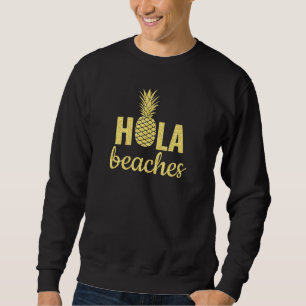Gold Hola Beaches Fun Quote Sayings Pun Pineapple Sweatshirt