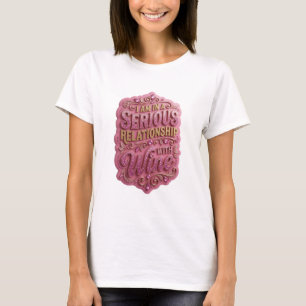 Gold I AM IN A SERIOUS RELATIONSHIP WITH WINE v4 T-Shirt