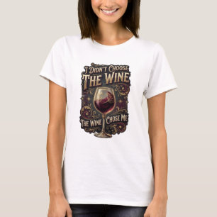 Gold I DIDN'T CHOOSE THE WINE THE WINE CHOSE ME v2 T-Shirt