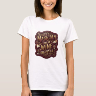 Gold I'M A MAGICIAN I MAKE WINE DISAPPEAR T-Shirt