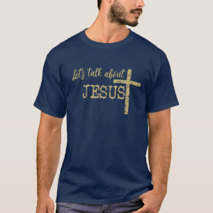 Gold Let's Talk About Jesus Quote-Christian T-Shirt