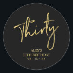 Gold Lettering Thirty 30 Birthday Favour Thank you Classic Round Sticker<br><div class="desc">This simple custom thank you sticker will add stylish detail to your special day. This design features modern gold script lettering " Thirty" with custom text. Matching 30th birthday invitations and party supplies are available in my shop BaraBomDesign.</div>