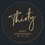 Gold Lettering Thirty 30 Birthday Favour Thank you Classic Round Sticker<br><div class="desc">This simple custom thank you sticker will add stylish detail to your special day. This design features modern gold script lettering " Thirty" with custom text. Matching 30th birthday invitations and party supplies are available in my shop BaraBomDesign.</div>
