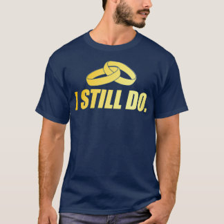 Gold Marriage Still Do Gift T-Shirt