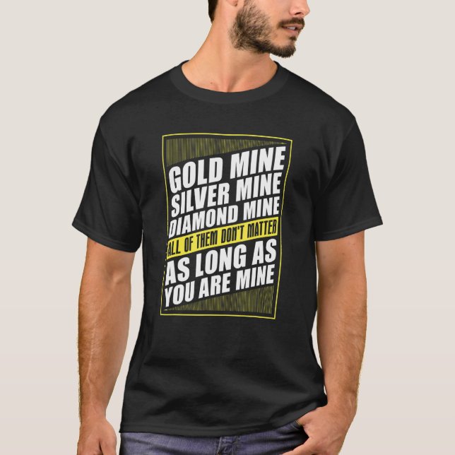 Gold Mine Pick Up Line Prospecting Prospector   Go T-Shirt (Front)