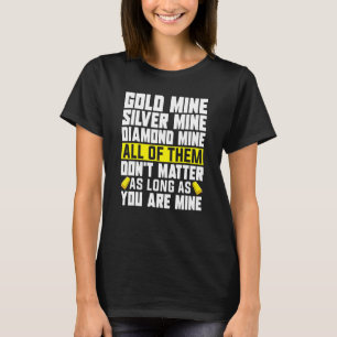 Gold Miner Pick Up Line Gold Prospecting Gold Mi T-Shirt