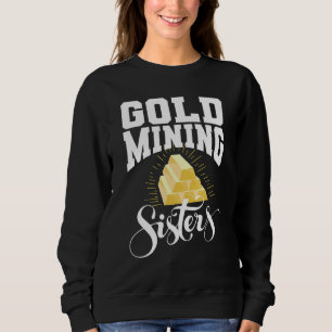 Gold Miner Sisters Prospecting Prospector Gold Mi Sweatshirt