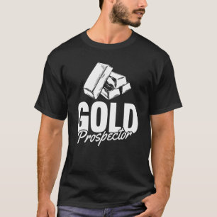 Gold Mining Prospecting Prospects Miner  Gold Pros T-Shirt