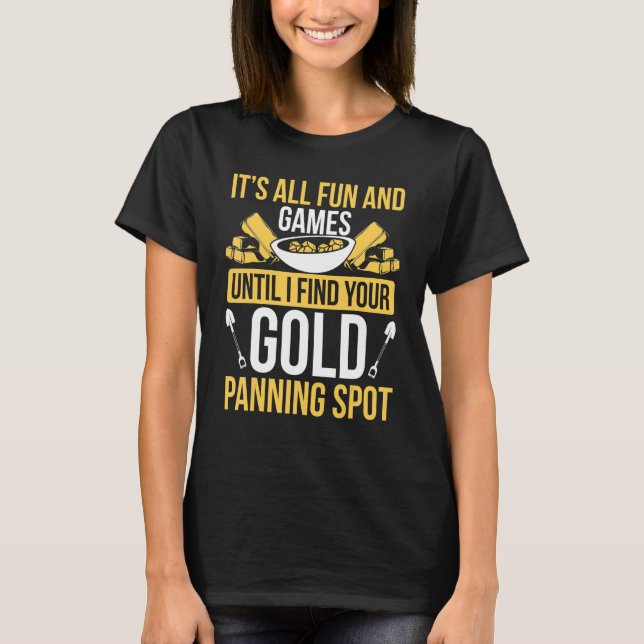 Gold Mining Spot Prospector Miner Digger Gold Nugg T-Shirt (Front)