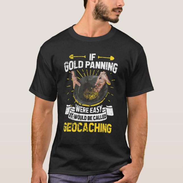Gold mining treasure hunting pan gold panning T-Shirt (Front)